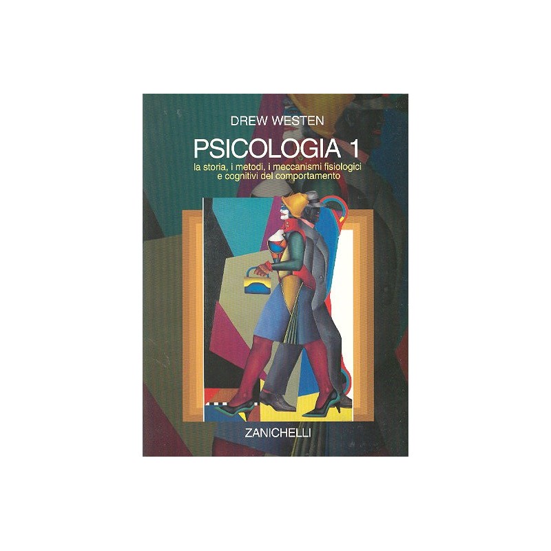 PSICOLOGIA.Volume 1 - La storia, i metodi, i meccanismi fisiologici e cognitivi del comportamento